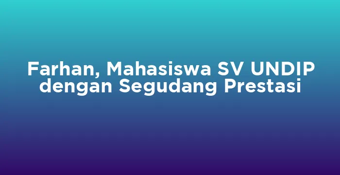 Featured image for Farhan, Mahasiswa SV UNDIP dengan Segudang Prestasi