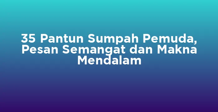 Featured image for 35 Pantun Sumpah Pemuda, Pesan Semangat dan Makna Mendalam