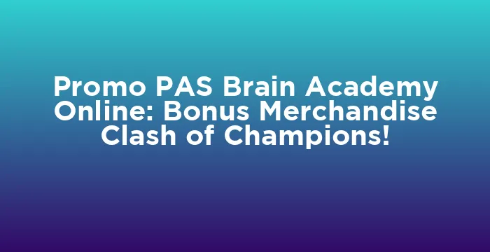 Featured image for Promo PAS Brain Academy Online: Bonus Merchandise Clash of Champions!