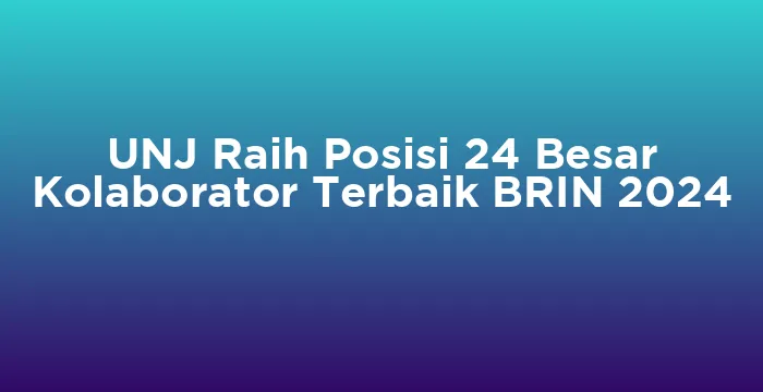 Featured image for UNJ Raih Posisi 24 Besar Kolaborator Terbaik BRIN 2024