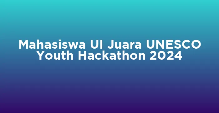 Featured image for Mahasiswa UI Juara UNESCO Youth Hackathon 2024