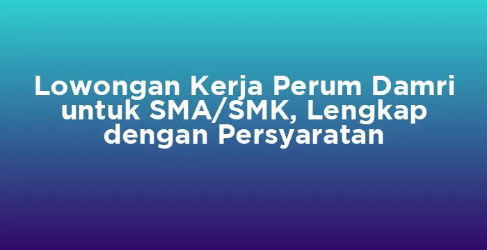 Featured image for Lowongan Kerja Perum Damri untuk SMA/SMK, Lengkap dengan Persyaratan