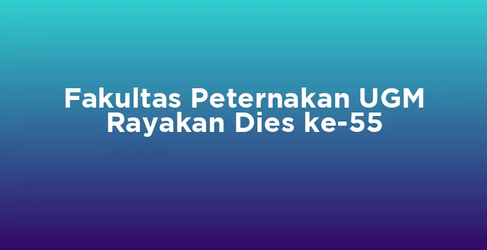Featured image for Fakultas Peternakan UGM Rayakan Dies ke-55