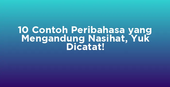 Featured image for 10 Contoh Peribahasa yang Mengandung Nasihat, Yuk Dicatat!
