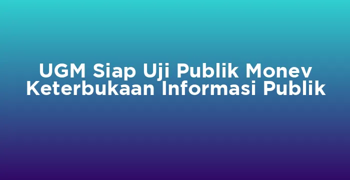 Featured image for UGM Siap Uji Publik Monev Keterbukaan Informasi Publik