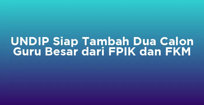 Featured image for UNDIP Siap Tambah Dua Calon Guru Besar dari FPIK dan FKM