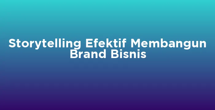 Featured image for Storytelling Efektif Membangun Brand Bisnis