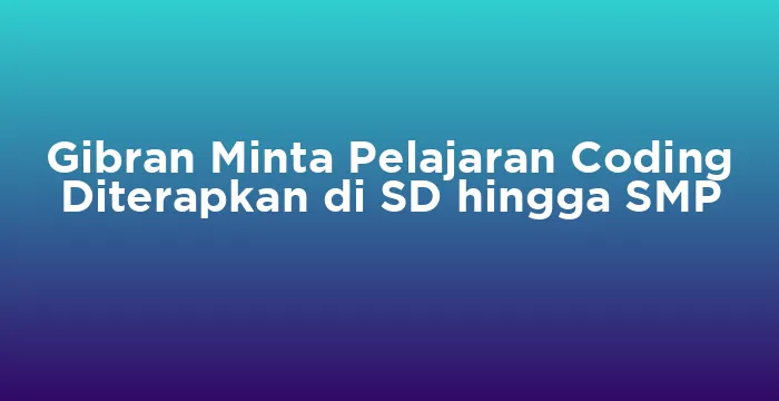 Featured image for Gibran Minta Pelajaran Coding Diterapkan di SD hingga SMP