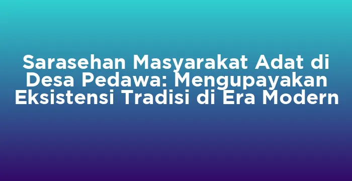 Featured image for Sarasehan Masyarakat Adat di Desa Pedawa: Mengupayakan Eksistensi Tradisi di Era Modern