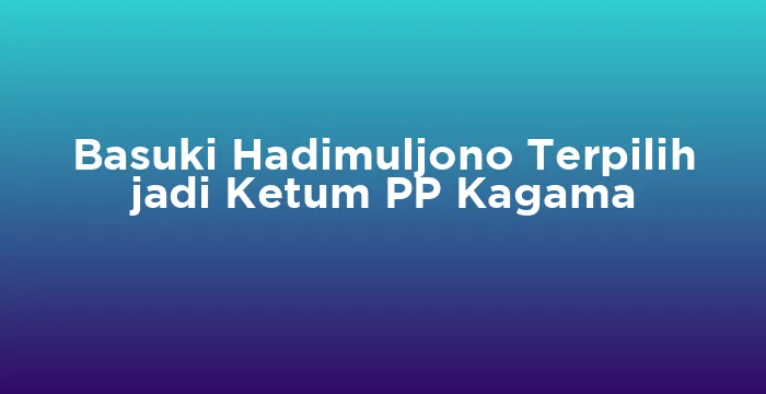Featured image for Basuki Hadimuljono Terpilih jadi Ketum PP Kagama