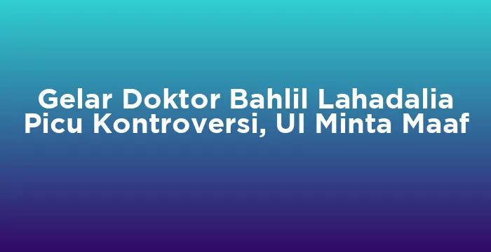Featured image for Gelar Doktor Bahlil Lahadalia Picu Kontroversi, UI Minta Maaf