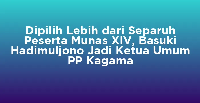 Featured image for Dipilih Lebih dari Separuh Peserta Munas XIV, Basuki Hadimuljono Jadi Ketua Umum PP Kagama