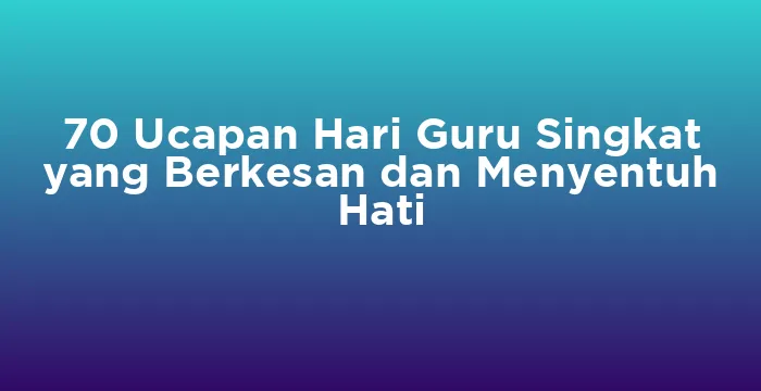 Featured image for 70 Ucapan Hari Guru Singkat yang Berkesan dan Menyentuh Hati
