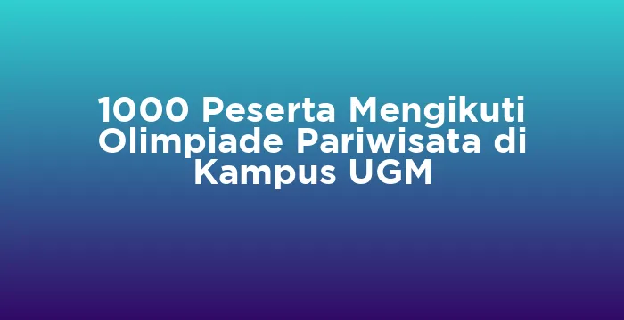 Featured image for 1000 Peserta Mengikuti Olimpiade Pariwisata di Kampus UGM