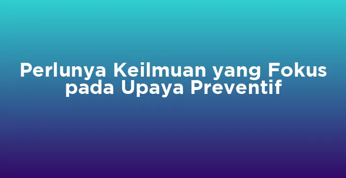 Featured image for Perlunya Keilmuan yang Fokus pada Upaya Preventif