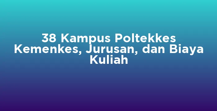 Featured image for 38 Kampus Poltekkes Kemenkes, Jurusan, dan Biaya Kuliah