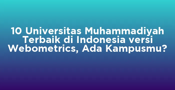 Featured image for 10 Universitas Muhammadiyah Terbaik di Indonesia versi Webometrics, Ada Kampusmu?