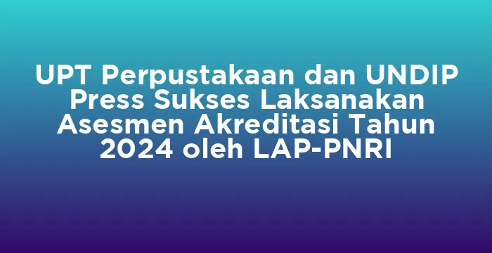 Featured image for UPT Perpustakaan dan UNDIP Press Sukses Laksanakan Asesmen Akreditasi Tahun 2024 oleh LAP-PNRI