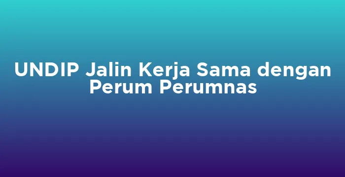 Featured image for UNDIP Jalin Kerja Sama dengan Perum Perumnas