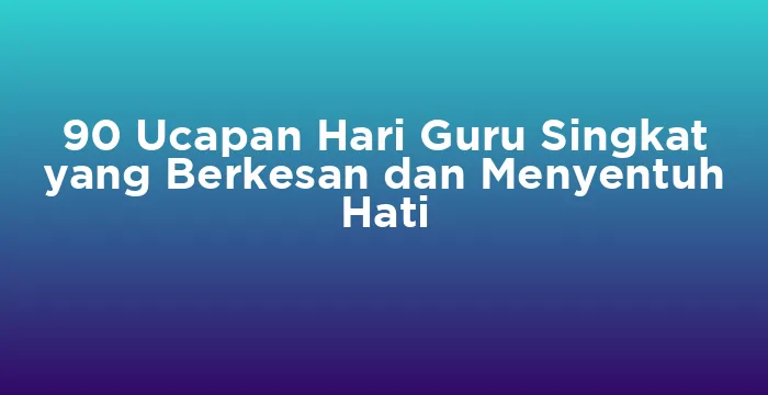 Featured image for 90 Ucapan Hari Guru Singkat yang Berkesan dan Menyentuh Hati