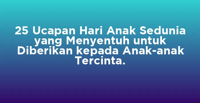 Featured image for 25 Ucapan Hari Anak Sedunia yang Menyentuh untuk Diberikan kepada Anak-anak Tercinta.