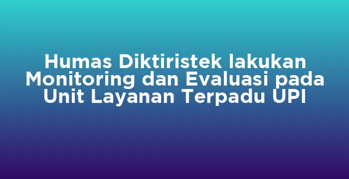 Featured image for Humas Diktiristek lakukan Monitoring dan Evaluasi pada Unit Layanan Terpadu UPI