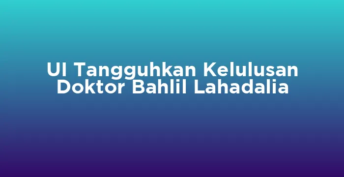 Featured image for UI Tangguhkan Kelulusan Doktor Bahlil Lahadalia