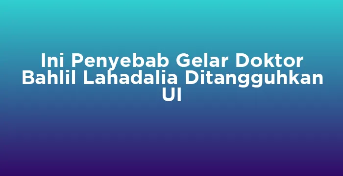 Featured image for Ini Penyebab Gelar Doktor Bahlil Lahadalia Ditangguhkan UI