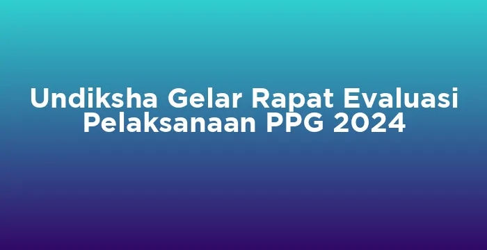 Featured image for Undiksha Gelar Rapat Evaluasi Pelaksanaan PPG 2024