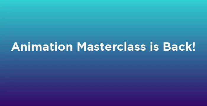 Featured image for Animation Masterclass is Back!