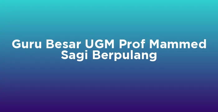 Featured image for Guru Besar UGM Prof Mammed Sagi Berpulang