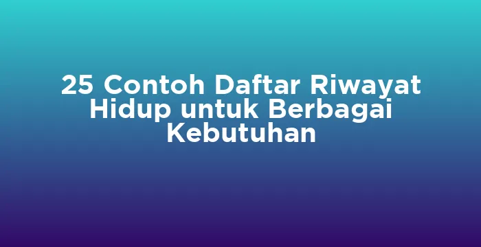 Featured image for 25 Contoh Daftar Riwayat Hidup untuk Berbagai Kebutuhan