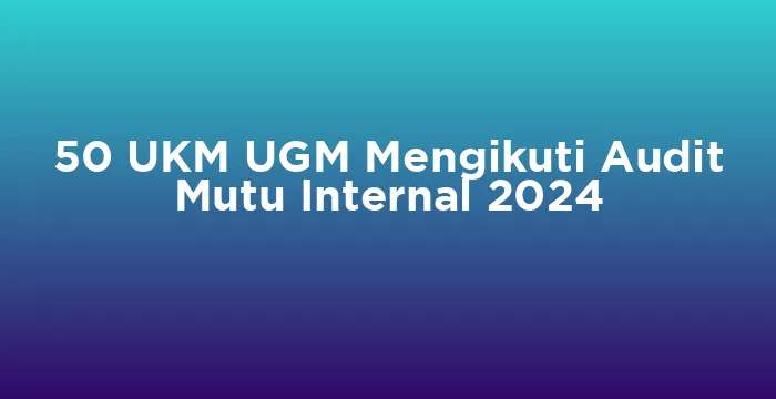 Featured image for 50 UKM UGM Mengikuti Audit Mutu Internal 2024