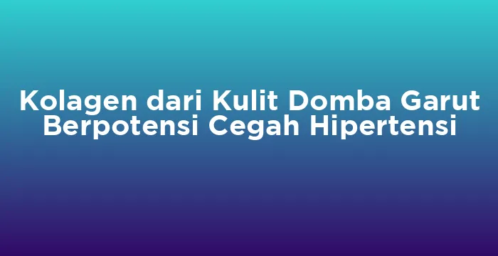 Featured image for Kolagen dari Kulit Domba Garut Berpotensi Cegah Hipertensi