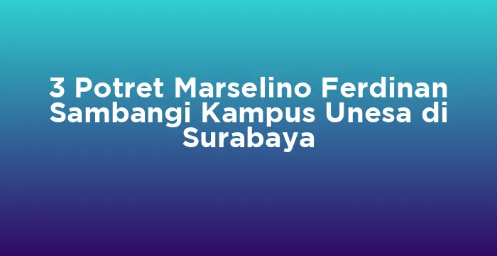 Featured image for 3 Potret Marselino Ferdinan Sambangi Kampus Unesa di Surabaya