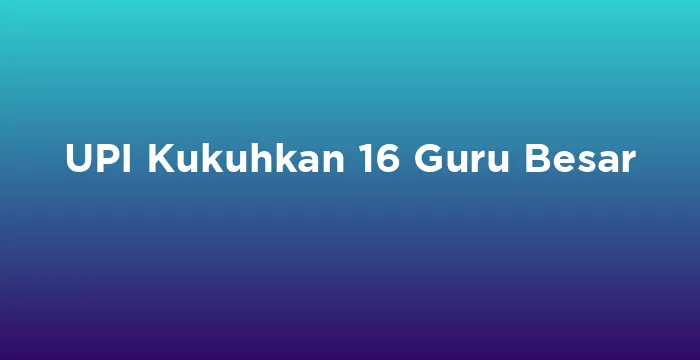 Featured image for UPI Kukuhkan 16 Guru Besar