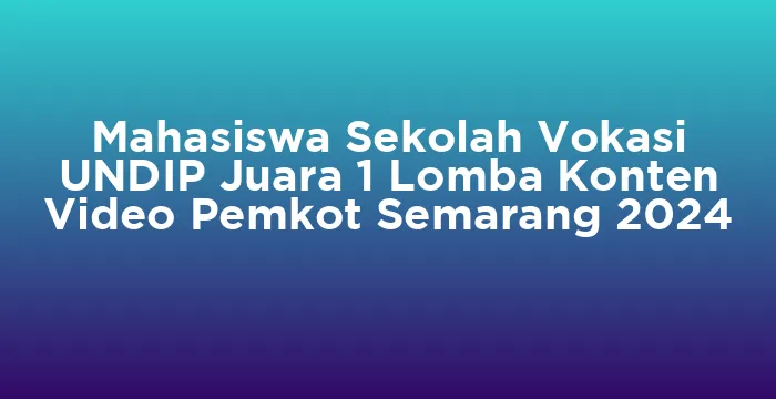 Featured image for Mahasiswa Sekolah Vokasi UNDIP Juara 1 Lomba Konten Video Pemkot Semarang 2024