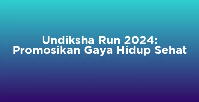Featured image for Undiksha Run 2024: Promosikan Gaya Hidup Sehat