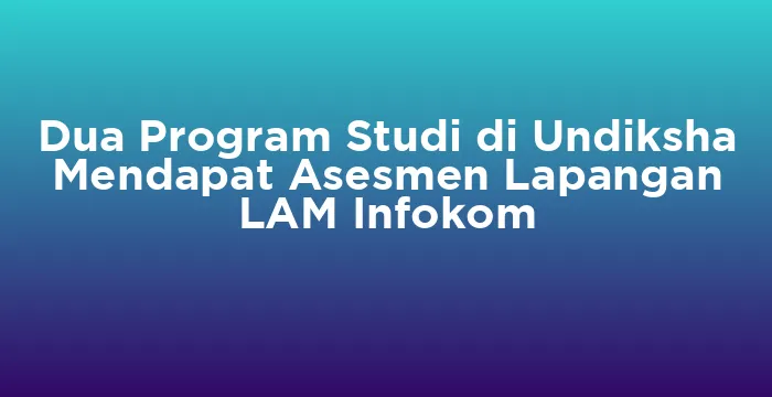 Featured image for Dua Program Studi di Undiksha Mendapat Asesmen Lapangan LAM Infokom