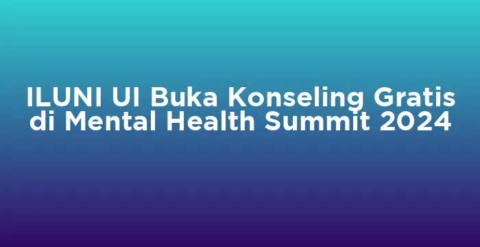 Featured image for ILUNI UI Buka Konseling Gratis di Mental Health Summit 2024