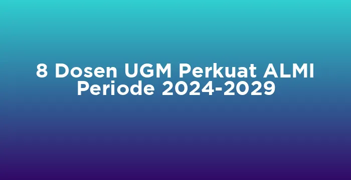 Featured image for 8 Dosen UGM Perkuat ALMI Periode 2024-2029
