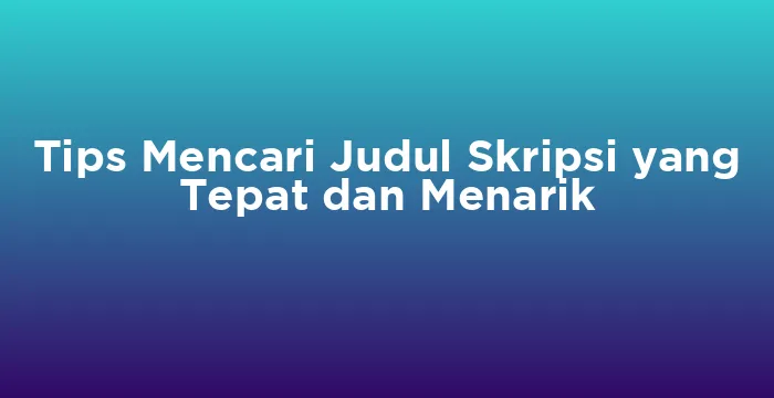 Featured image for Tips Mencari Judul Skripsi yang Tepat dan Menarik