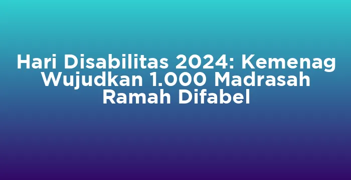 Featured image for Hari Disabilitas 2024: Kemenag Wujudkan 1.000 Madrasah Ramah Difabel