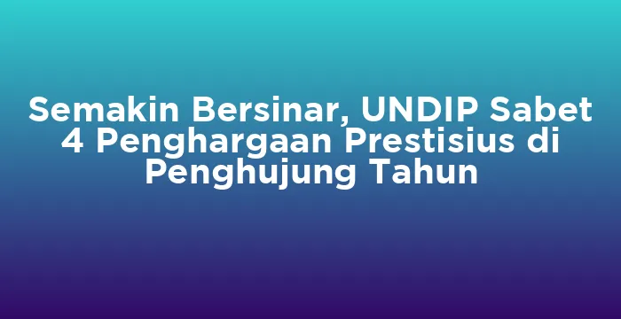 Featured image for Semakin Bersinar, UNDIP Sabet 4 Penghargaan Prestisius di Penghujung Tahun