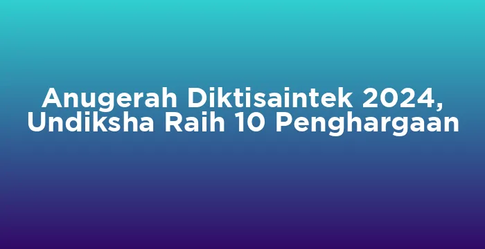 Featured image for Anugerah Diktisaintek 2024, Undiksha Raih 10 Penghargaan
