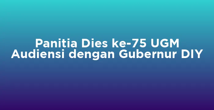 Featured image for Panitia Dies ke-75 UGM Audiensi dengan Gubernur DIY