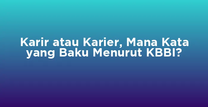 Featured image for Karir atau Karier, Mana Kata yang Baku Menurut KBBI?