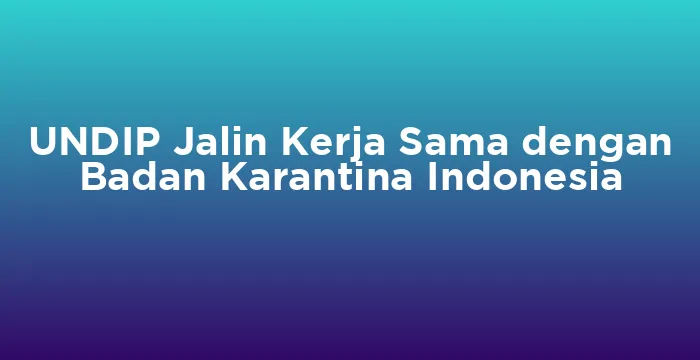 Featured image for UNDIP Jalin Kerja Sama dengan Badan Karantina Indonesia