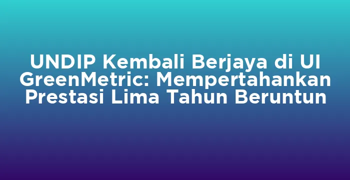 Featured image for UNDIP Kembali Berjaya di UI GreenMetric: Mempertahankan Prestasi Lima Tahun Beruntun