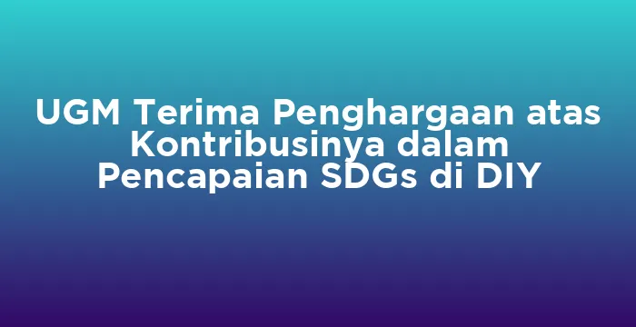 Featured image for UGM Terima Penghargaan atas Kontribusinya dalam Pencapaian SDGs di DIY